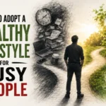 Healthy lifestyle for busy people with simple daily healthy habits